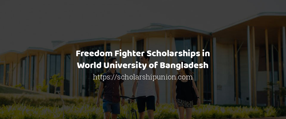 Feature image for Freedom Fighter Scholarships in World University of Bangladesh