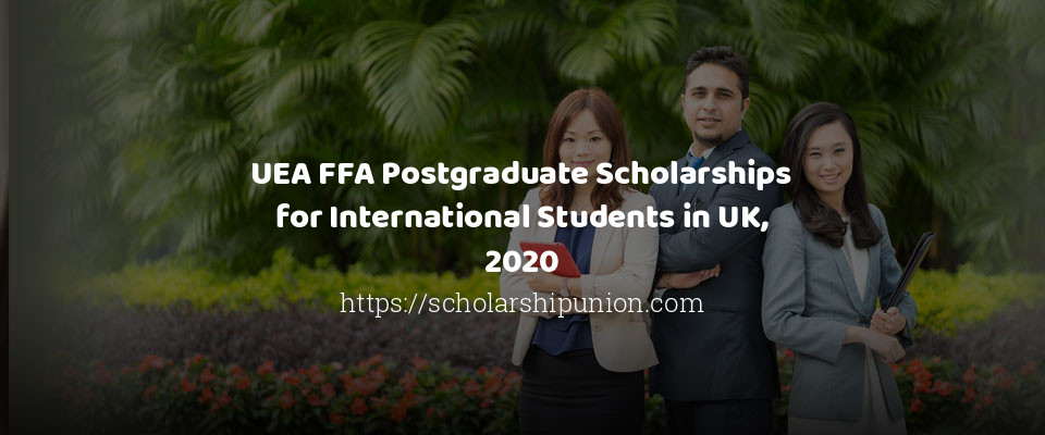 Feature image for UEA FFA Postgraduate Scholarships for International Students in UK, 2020
