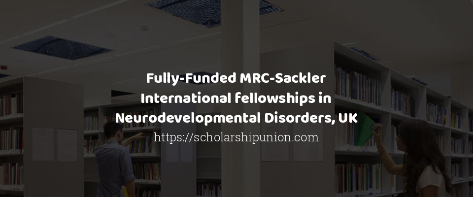 Feature image for Fully-Funded MRC-Sackler International fellowships in Neurodevelopmental Disorders, UK