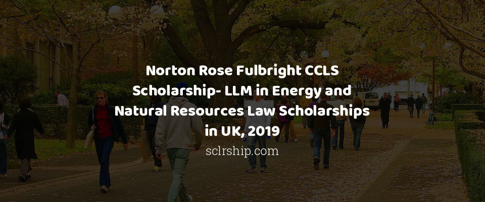 Feature image for Norton Rose Fulbright CCLS Scholarship- LLM in Energy and Natural Resources Law Scholarships in UK, 2019