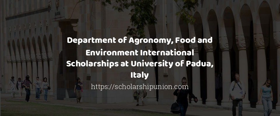 Feature image for Department of Agronomy, Food and Environment International Scholarships at University of Padua, Italy