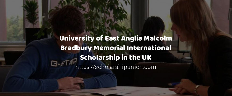 Feature image for University of East Anglia Malcolm Bradbury Memorial International Scholarship in the UK