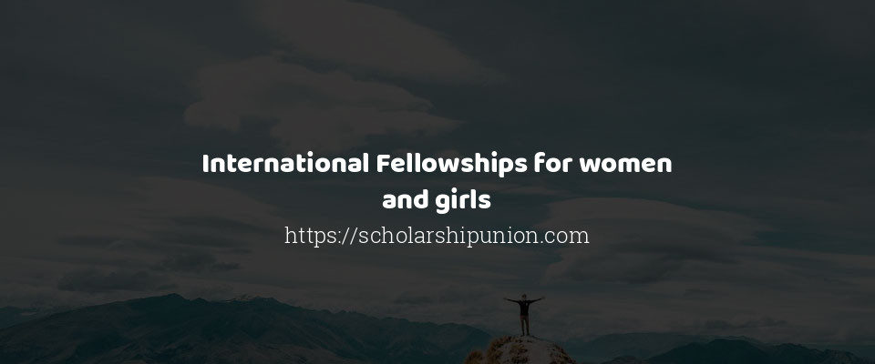 Feature image for International Fellowships for women and girls