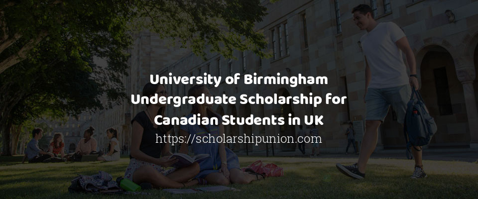 Feature image for University of Birmingham Undergraduate Scholarship for Canadian Students in UK