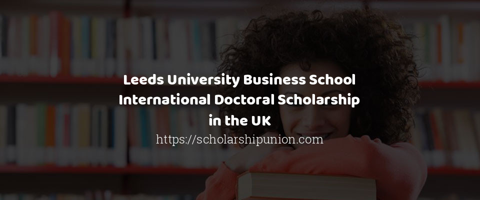 Feature image for Leeds University Business School International Doctoral Scholarship in the UK