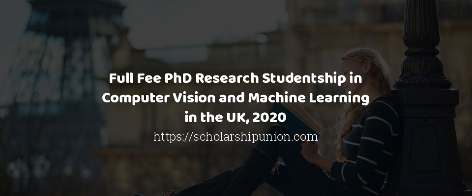 Feature image for Full Fee PhD Research Studentship in Computer Vision and Machine Learning in the UK, 2020