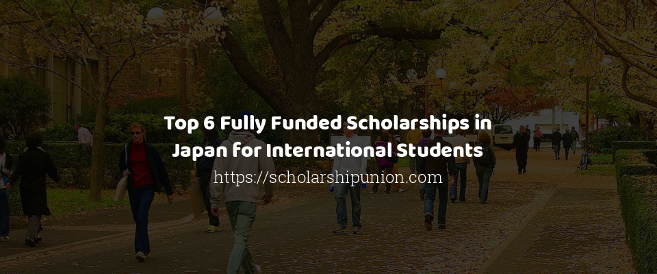 Feature image for Top 6 Fully Funded Scholarships in Japan for International Students