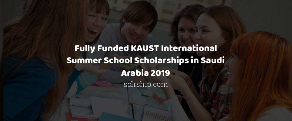 Feature image for Fully Funded KAUST International Summer School Scholarships in Saudi Arabia 2019