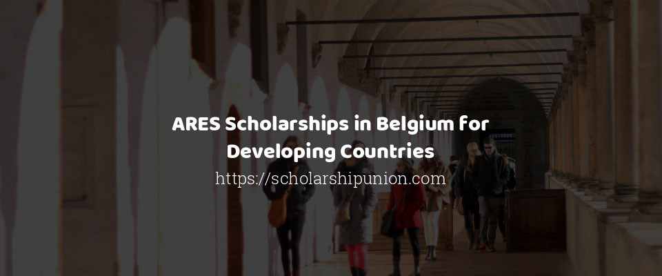 Feature image for ARES Scholarships in Belgium for Developing Countries