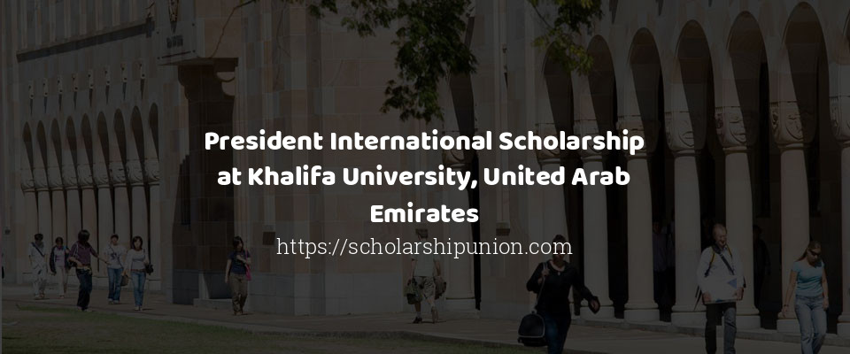 Feature image for President International Scholarship at Khalifa University, United Arab Emirates