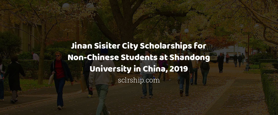 Feature image for Jinan Sisiter City Scholarships for Non-Chinese Students at Shandong University in China, 2019
