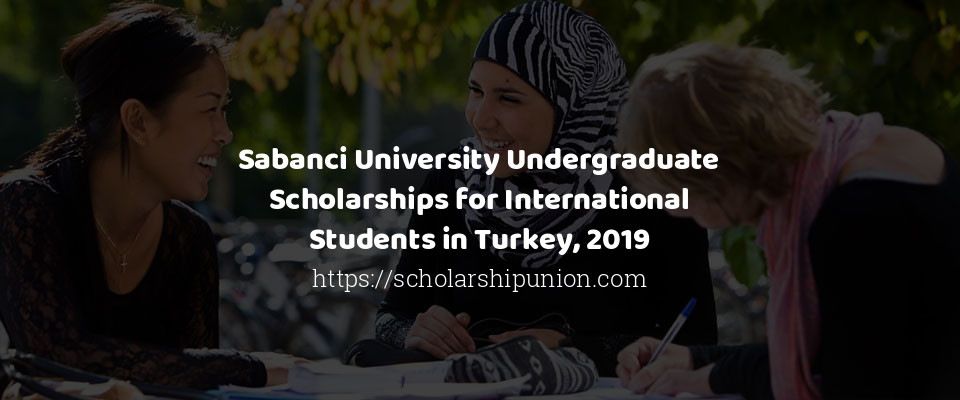 Feature image for Sabanci University Undergraduate Scholarships for International Students in Turkey, 2019