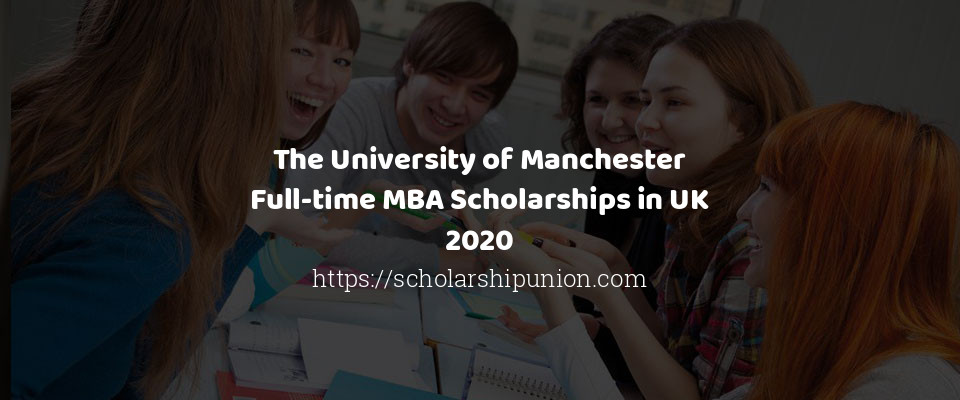 Feature image for The University of Manchester Full-time MBA Scholarships in UK 2020