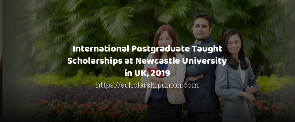 Feature image for International Postgraduate Taught Scholarships at Newcastle University in UK, 2019