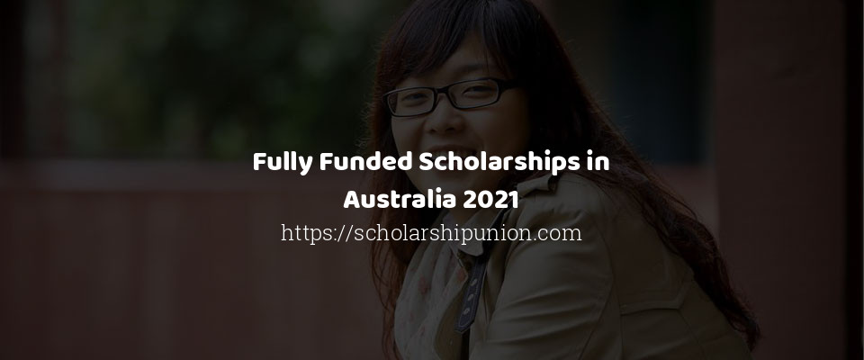 Feature image for Fully Funded Scholarships in Australia 2021