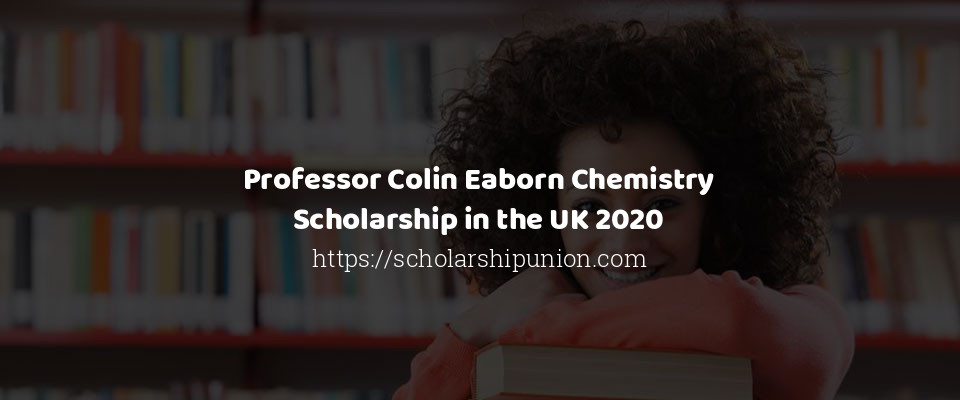 Feature image for Professor Colin Eaborn Chemistry Scholarship in the UK 2020