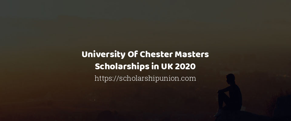 Feature image for University Of Chester Masters Scholarships in UK 2020