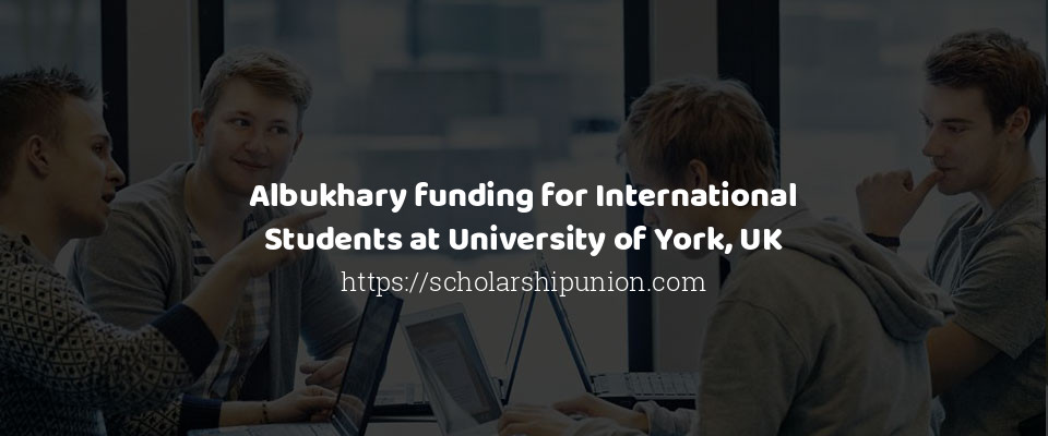 Feature image for Albukhary funding for International Students at University of York, UK