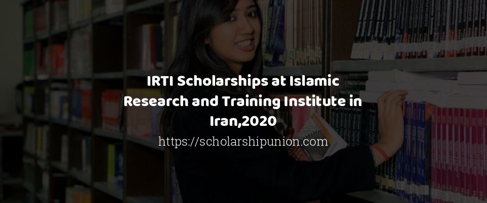 Feature image for IRTI Scholarships at Islamic Research and Training Institute in Iran,2020