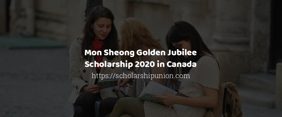 Feature image for Mon Sheong Golden Jubilee Scholarship 2020 in Canada