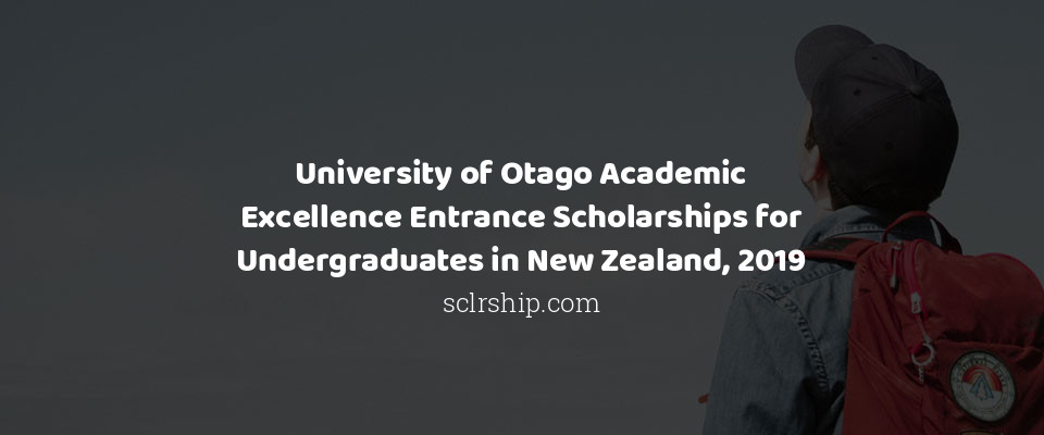 Feature image for University of Otago Academic Excellence Entrance Scholarships for Undergraduates in New Zealand, 2019