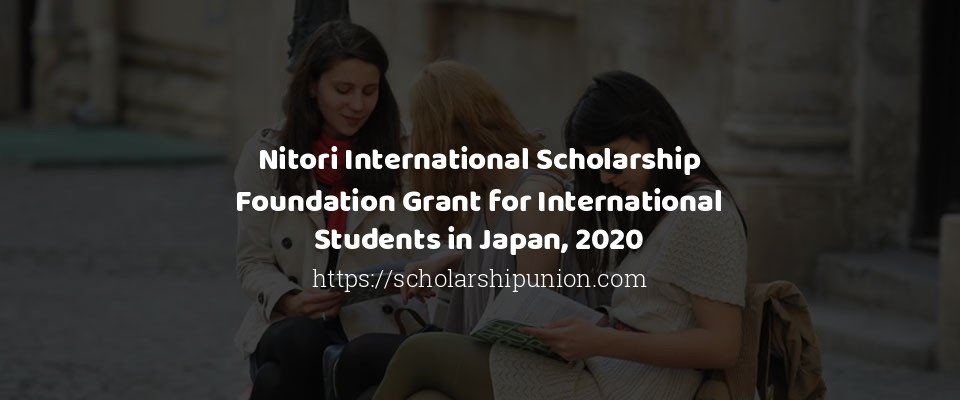 Feature image for Nitori International Scholarship Foundation Grant for International Students in Japan, 2020