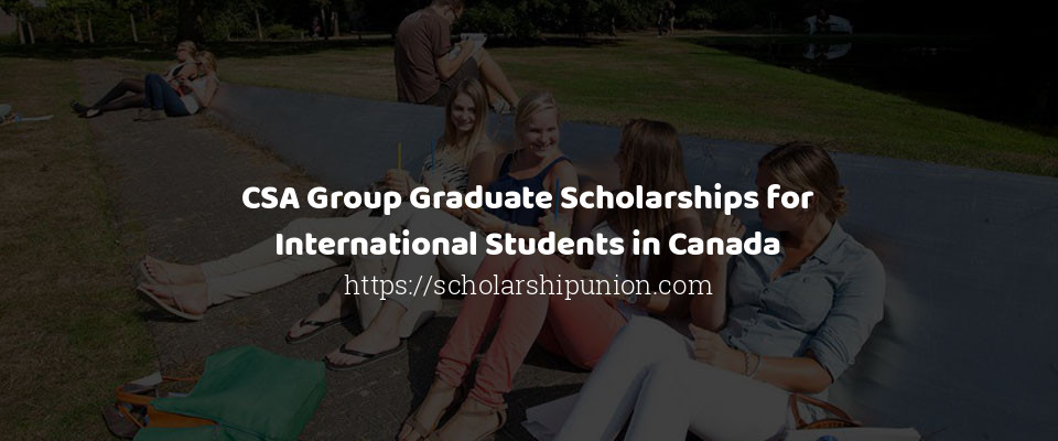 Feature image for CSA Group Graduate Scholarships for International Students in Canada