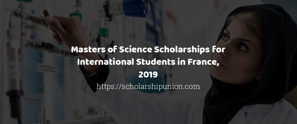 Feature image for Masters of Science Scholarships for International Students in France, 2019