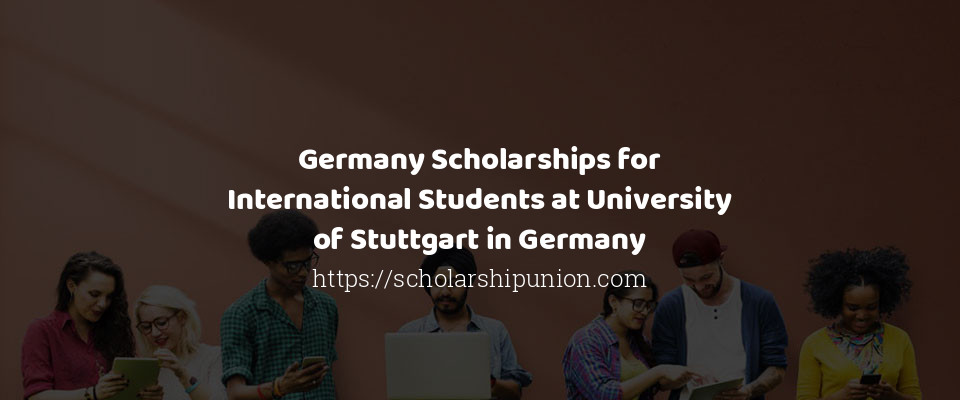 Feature image for Germany Scholarships for International Students at University of Stuttgart in Germany
