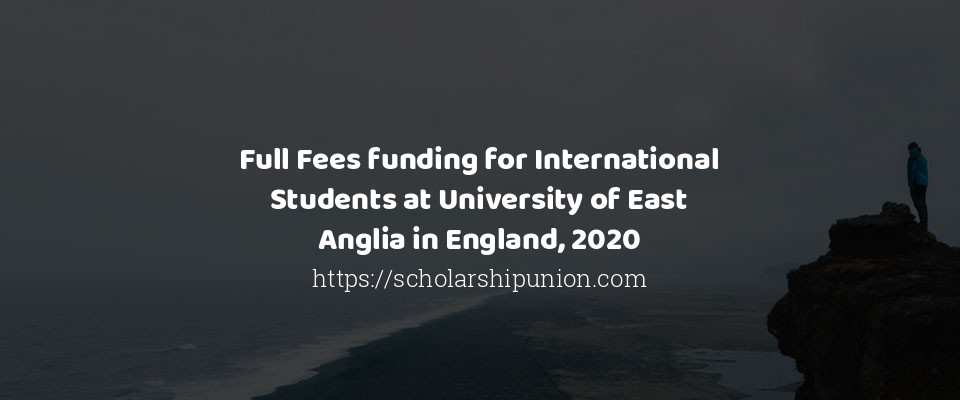 Feature image for Full Fees funding for International Students at University of East Anglia in England, 2020