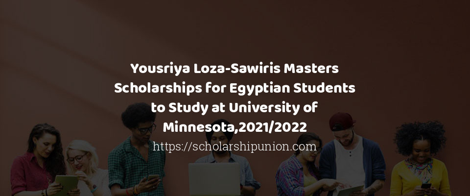 Feature image for Yousriya Loza-Sawiris Masters Scholarships for Egyptian Students to Study at University of Minnesota,2021/2022