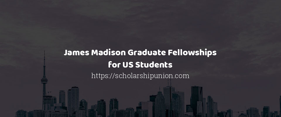 Feature image for James Madison Graduate Fellowships for US Students