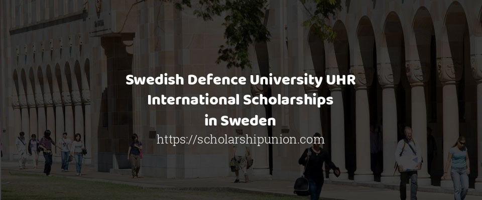 Feature image for Swedish Defence University UHR International Scholarships in Sweden