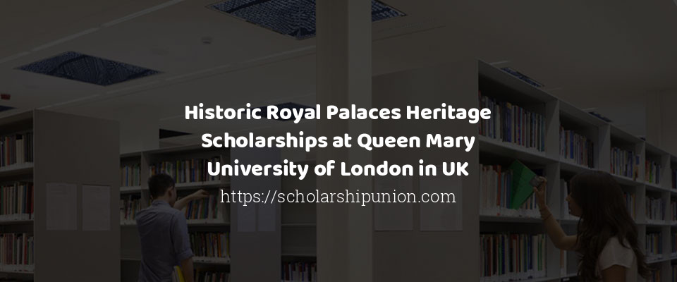 Feature image for Historic Royal Palaces Heritage Scholarships at Queen Mary University of London in UK