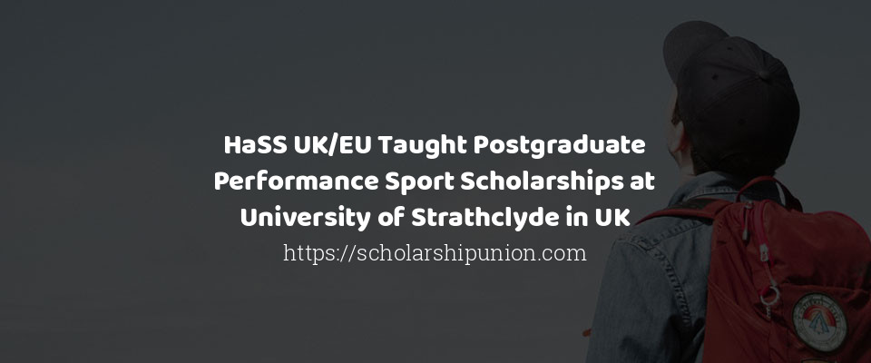 Feature image for HaSS UK/EU Taught Postgraduate Performance Sport Scholarships at University of Strathclyde in UK