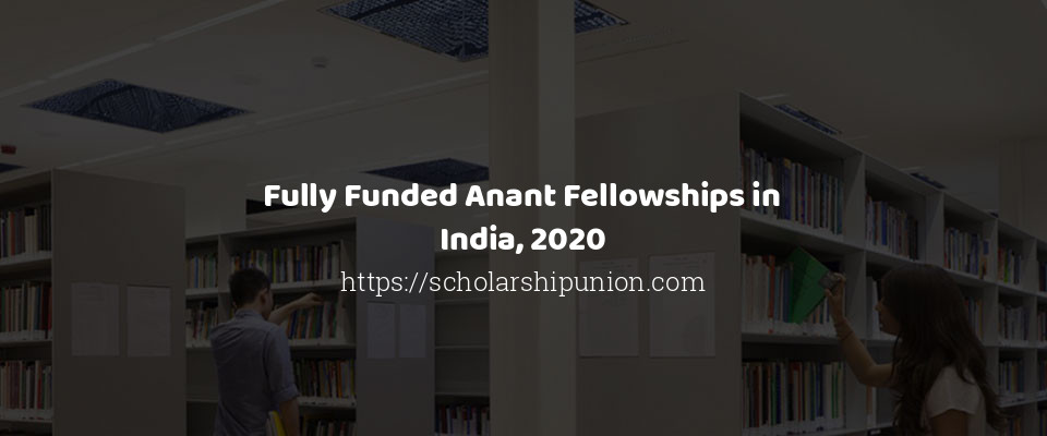 Feature image for Fully Funded Anant Fellowships in India, 2020