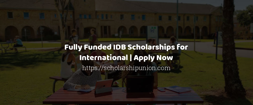 Feature image for Fully Funded IDB Scholarships for International | Apply Now