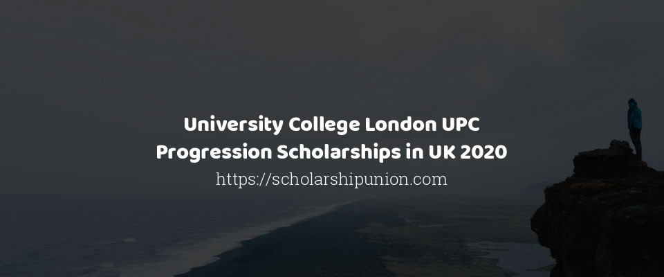 Feature image for University College London UPC Progression Scholarships in UK 2020