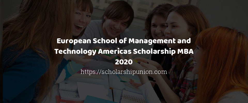 Feature image for European School of Management and Technology Americas Scholarship MBA 2020