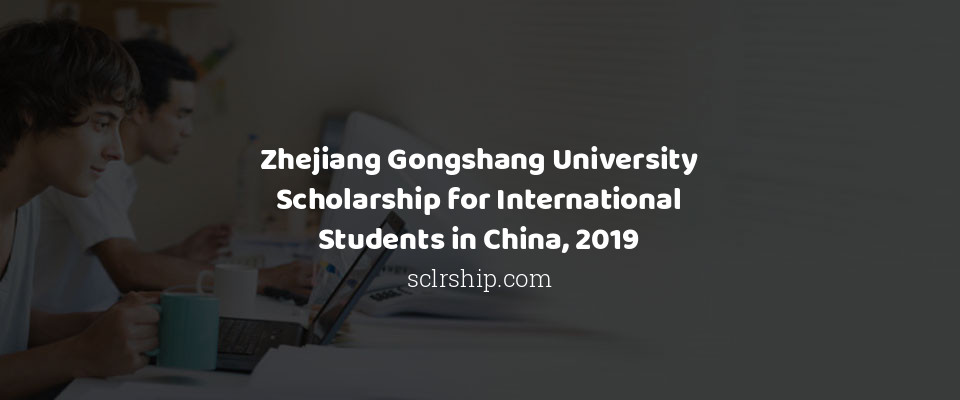Feature image for Zhejiang Gongshang University Scholarship for International Students in China, 2019