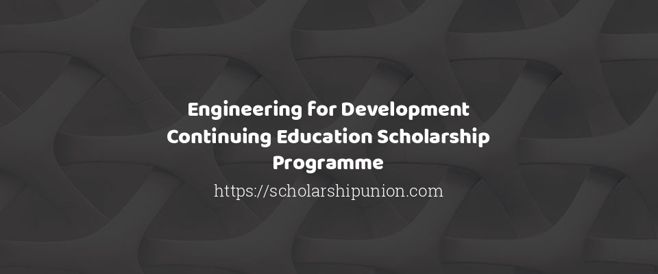Feature image for Engineering for Development Continuing Education Scholarship Programme