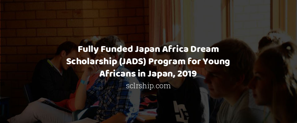 Feature image for Fully Funded Japan Africa Dream Scholarship (JADS) Program for Young Africans in Japan, 2019