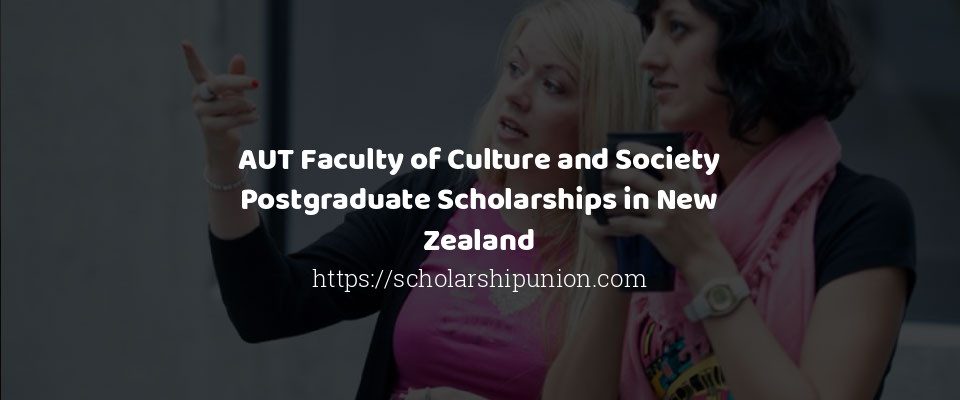 Feature image for AUT Faculty of Culture and Society Postgraduate Scholarships in New Zealand