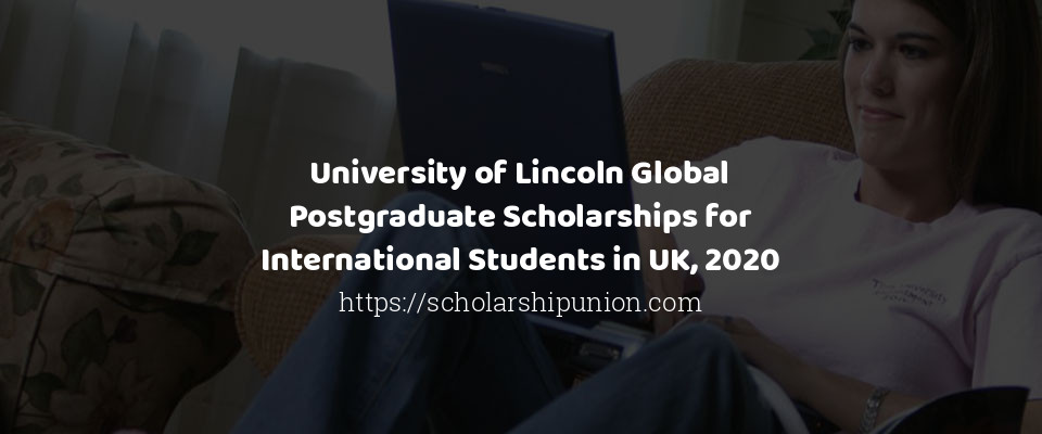 Feature image for University of Lincoln Global Postgraduate Scholarships for International Students in UK, 2020