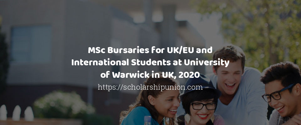 Feature image for MSc Bursaries for UK/EU and International Students at University of Warwick in UK, 2020