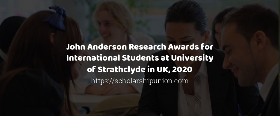 Feature image for John Anderson Research Awards for International Students at University of Strathclyde in UK, 2020