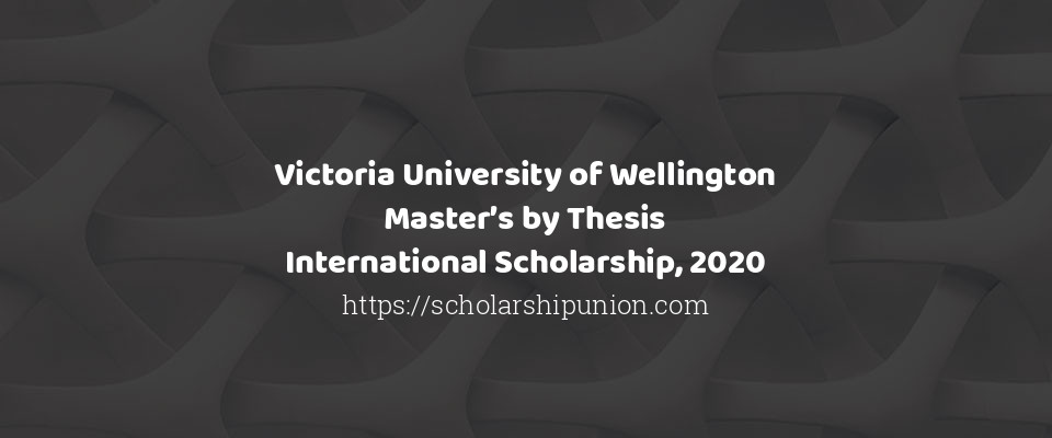 Feature image for Victoria University of Wellington Master&#8217;s by Thesis International Scholarship, 2020