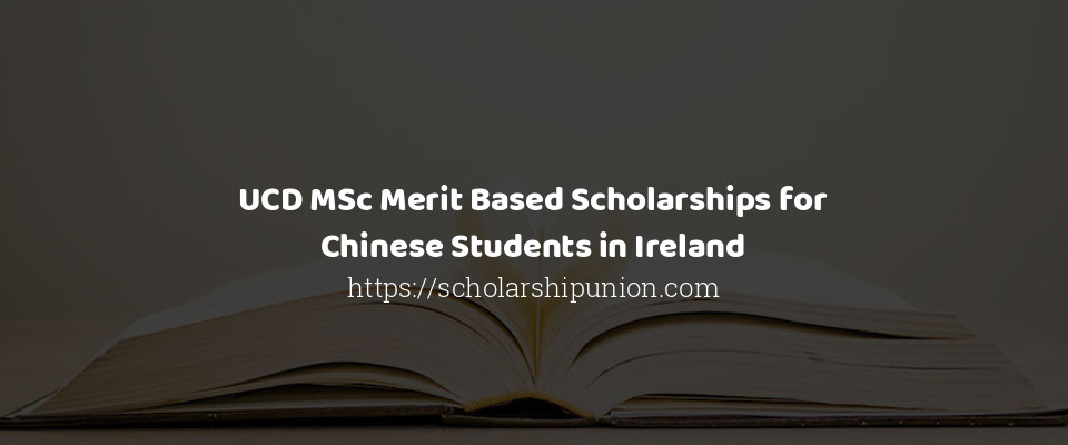 Feature image for UCD MSc Merit Based Scholarships for Chinese Students in Ireland
