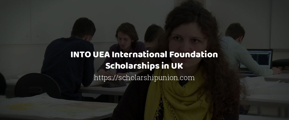 Feature image for INTO UEA International Foundation Scholarships in UK