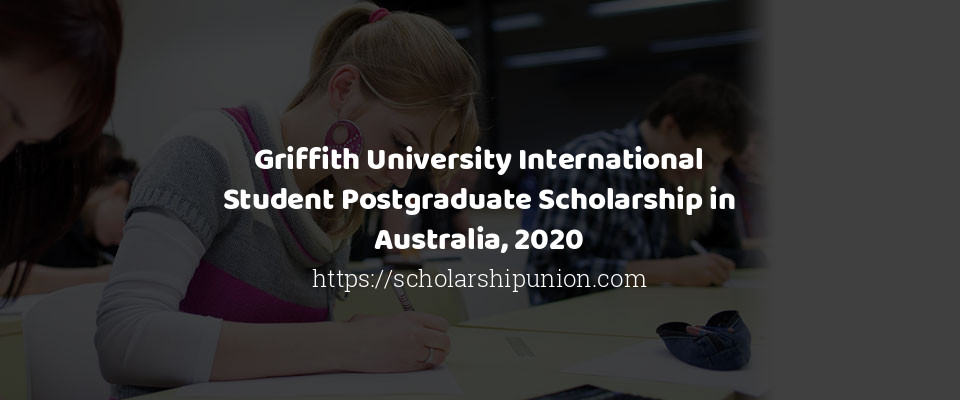 Feature image for Griffith University International Student Postgraduate Scholarship in Australia, 2020